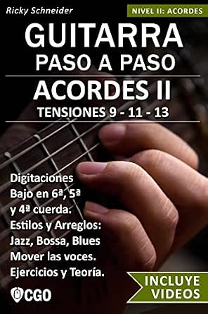 Acordes II - Guitarra Paso a Paso - con Videos HD: TENSIONES 9 - 11 - 13 -  Digitaciones: bajo en 6ª, 5ª y 4ª cuerda. Estilos y Arreglos: Jazz, Bossa,  Blues. 