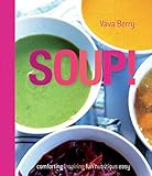 Soup: fresh, healthy recipes bursting with seasonal flavour by Vava Berry