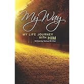 My Way: My Life Journey With HIM