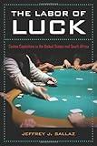 The Labor of Luck: Casino Capitalism in the United States and South Africa