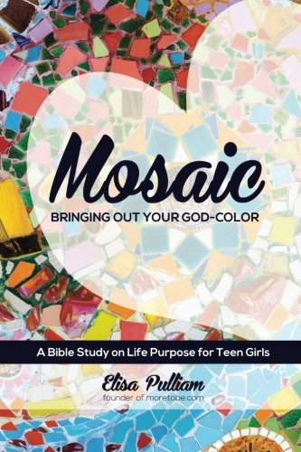 Mosaic: Bringing Out Your God-Color (ENGAGE Bible Study Series) (Volume 2) by Elisa Pulliam