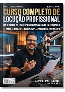 Livro CURSO COMPLETO DE LOCUÇÃO PROFISSIONAL: Do Iniciante ao Locutor Publicitário de Alto Desempenho (Revista Voz Profissional Livro 1)