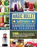 Magic Bullet Blender Recipe Book For Beginners: 150