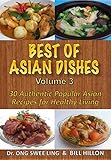 BEST of ASIAN DISHES Volume 3: 30 Authentic Popular Asian Recipes For Healthy Living by BILL HILLON, DR.ONG SWEE LING