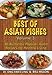 BEST of ASIAN DISHES Volume 3: 30 Authentic Popular Asian Recipes For Healthy Living by BILL HILLON, DR.ONG SWEE LING
