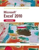 Microsoft Excel 2010 Intermediate: Illustrated Course Guide (Illustrated Series: Course Guides)
