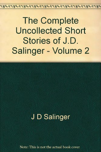 The Complete Uncollected Short Stories of J. D. Salinger