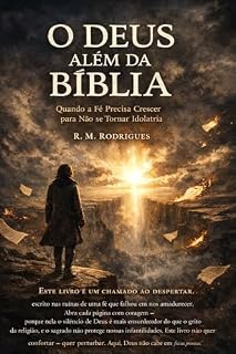 Livro O DEUS ALÉM DA BÍBLIA: quando a fé precisa crescer para nao se tornar idolatria