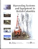 Front cover for the book Harvesting Systems and Equipment in British Columbia by A. J Macdonald