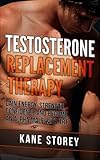 Image de Testosterone Replacement Therapy: Gain Energy, Strength, Confidence and Become an Alpha Male with TRT