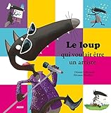Le loup qui voulait être un artiste by Orianne Lallemand