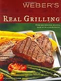 Weber's Real Grilling: Over 200 Original Recipes by Jamie Purviance