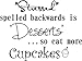 Stressed Spelled Backwards is Desserts so eat More Cupcakes Cute Funny Inspirational Vinyl Wall Decals Sayings Art Lettering