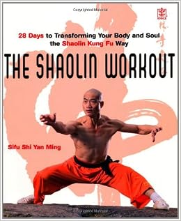 The Shaolin Workout 28 Days To Transforming Your Body Mind And