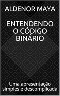 Livro Entendendo o Código Binário: Uma apresentação simples e descomplicada