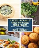 Image de 37 recettes alcalines et substituts à faible teneur en Acide: dîners, collations et salades délicieuses (French Edition)