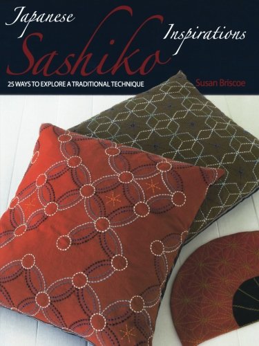 Japanese Sashiko Inspirations: 25 Ways to Explore a Traditional Technique by Susan Briscoe