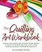 The Quilling Art Workbook: Step-by-step projects and awesome design patterns to improve your skills, which allow you to create amazing art pieces (Quilling for beginners) by Eleanore Green