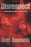 Disrespect: The Normative Foundations of Critical Theory
