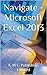 Navigate - Microsoft Excel 2013 by K M G Publishing Limited