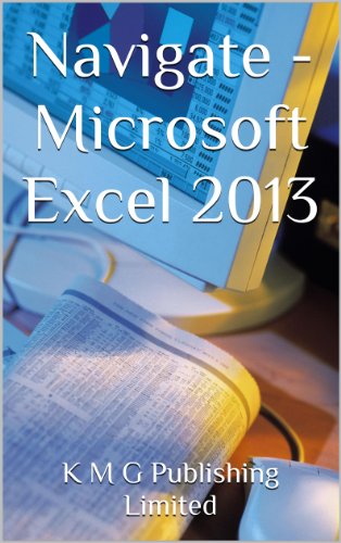 Navigate - Microsoft Excel 2013 by K M G Publishing Limited