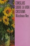 Consejos Sobre La Vida Cristiana - Book #44 of the Collected Works of Watchman Nee