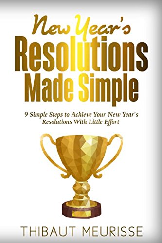 New Year's Resolutions Made Simple: 9 Simple Steps To Achieve Your New Year's Resolutions With Littl