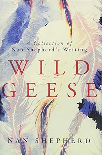 Wild Geese: A Collection of Nan Shepherd’s Writing