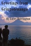 Greetings From Gringotenango by Garry Harrington