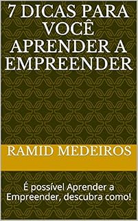 Livro 7 DICAS para você Aprender a Empreender: É possível Aprender a Empreender, descubra como!