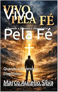 Livro Vivo Pela Fé: Quando a Fé vence o Diagnóstico