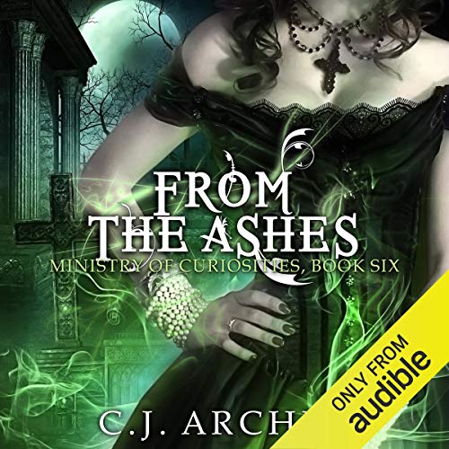 From the Ashes: Ministry of Curiosities, Book 6 by C.J. Archer