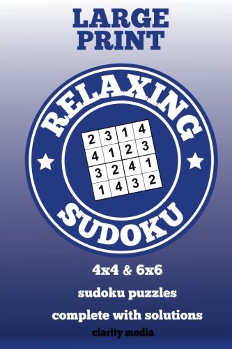 Relaxing Sudoku Large Print: 4x4 & 6x6 grid sudoku puzzles by Clarity Media