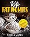 Keto Fat Bombs: 50 Easy and Exciting Low-Carb Ketogenic Diet Fat Bombs for Weight Loss