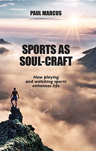 Sports as Soul-Craft. How Playing and Watching Sports Enhances Life
