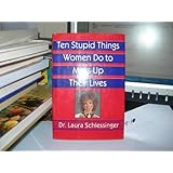 Ten Stupid Things Women Do to Mess Up Their Lives