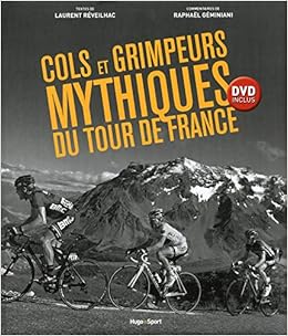 Amazon Fr Cols Et Grimpeurs Du Mythiques Du Tour De France Dvd Inclus Reveilhac Laurent Geminiani Raphael Fillion Patrick Livres