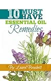 10 Must Have Essential Oil Remedies