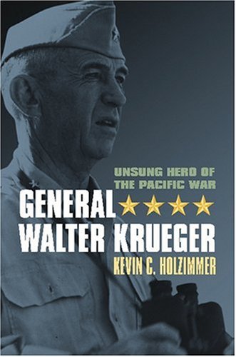 General Walter Krueger: Unsung Hero of the Pacific War (Modern War Studies (Hardcover)) by Kevin C. Holzimmer