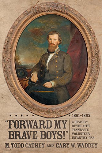 Forward My Brave Boys! A History of the 11th Tennessee Volunteer Infantry CSA, 1861-1865