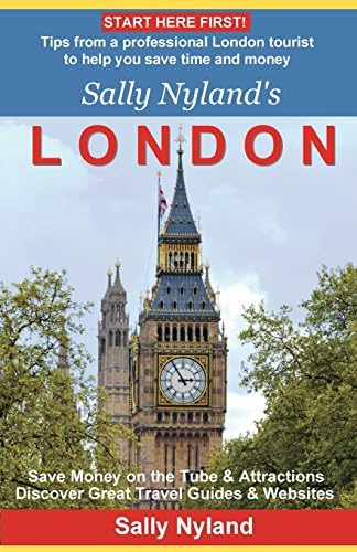 Sally Nyland's London: Tips from a professional London tourist to help you save time and money Paperback – April 30, 2015