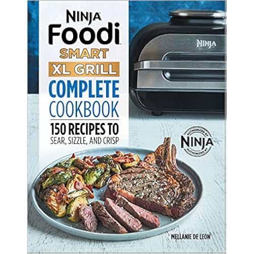 Ninja Foodi Smart XL Grill Complete Cookbook: 150 Recipes to Sear, Sizzle, and Crisp (Ninja Cookbooks)
