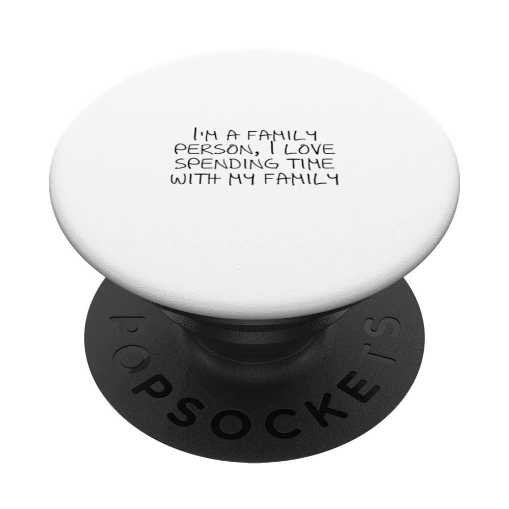 I'm a family person, I love spending time with my family PopSockets Swappable PopGrip
