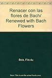 Image de Renacer con las flores de Bach/ Renewed with Bach Flowers (Spanish Edition)