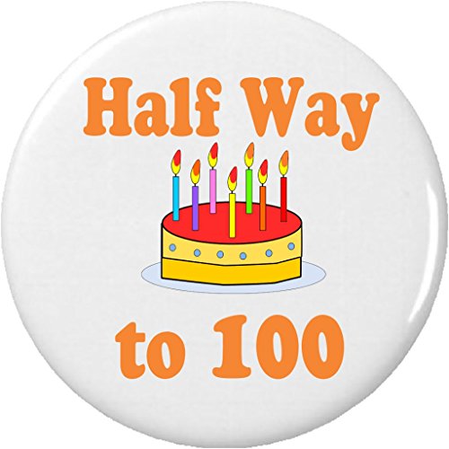 Half Way to 100 / 50 years old (Happy Birthday) 2.25â€ Large Pinback Button Pin
