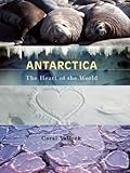 Front cover for the book Antarctica: The Heart of the World by Coral Tulloch