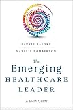 The Emerging Healthcare Leader: A Field Guide (Ache Management)