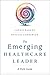 The Emerging Healthcare Leader: A Field Guide (Ache Management)