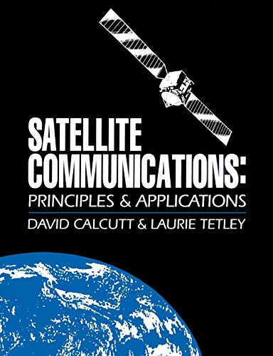 Satellite Communications: Principles and Applications by David Calcutt, Laurie Tetley I.Eng F.I.E.I.E.
