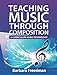 Teaching Music Through Composition: A Curriculum Using Technology